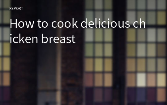 How to cook delicious chicken breast