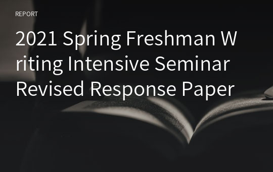 2021 Spring Freshman Writing Intensive Seminar Revised Response Paper