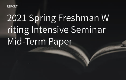 2021 Spring Freshman Writing Intensive Seminar Mid-Term Paper