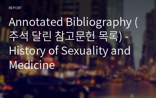 Annotated Bibliography (주석 달린 참고문헌 목록) - History of Sexuality and Medicine