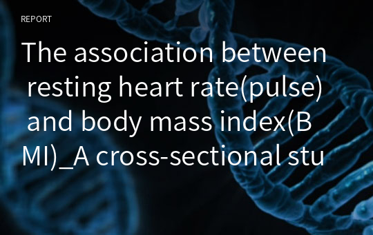 The association between resting heart rate(pulse) and body mass index(BMI)_A cross-sectional study_영어 ppt