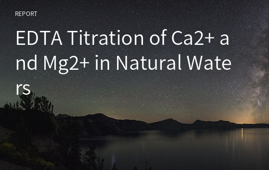 EDTA Titration of Ca2+ and Mg2+ in Natural Waters