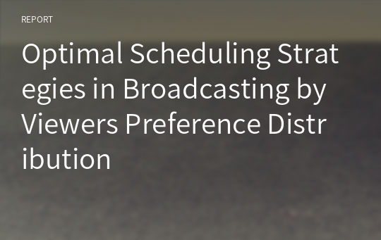 Optimal Scheduling Strategies in Broadcasting by Viewers Preference Distribution