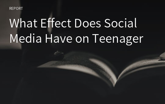 What Effect Does Social Media Have on Teenager