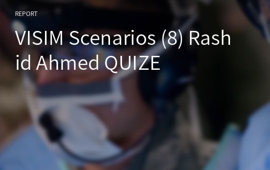 VISIM Scenarios (8) Rashid Ahmed QUIZE