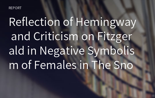 Reflection of Hemingway and Criticism on Fitzgerald in Negative Symbolism of Females in The Snows of Kilimanjaro.
