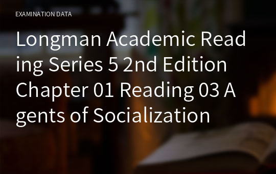 Longman Academic Reading Series 5 2nd Edition Chapter 01 Reading 03 Agents of Socialization