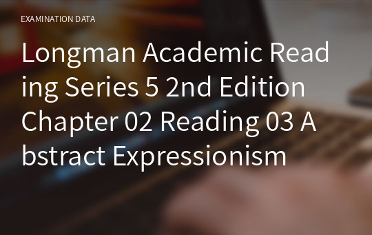 Longman Academic Reading Series 5 2nd Edition Chapter 02 Reading 03 Abstract Expressionism