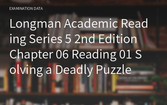 Longman Academic Reading Series 5 2nd Edition Chapter 06 Reading 01 Solving a Deadly Puzzle