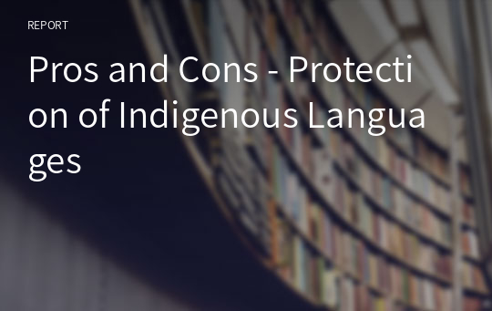 Pros and Cons - Protection of Indigenous Languages