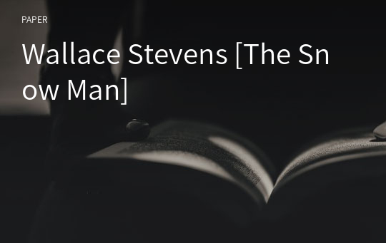 Wallace Stevens [The Snow Man]