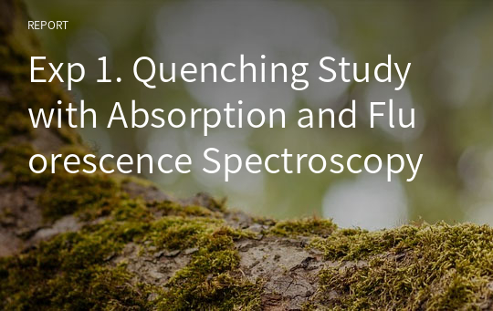 Exp 1. Quenching Study with Absorption and Fluorescence Spectroscopy