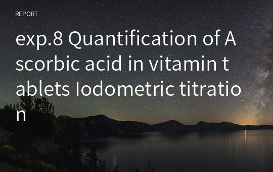 exp.8 Quantification of Ascorbic acid in vitamin tablets Iodometric titration
