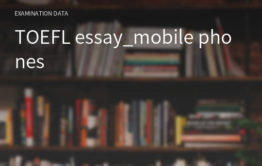 TOEFL essay_mobile phones