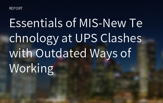 MIS-Essentials of MIS-New Technology at UPS Clashes with Outdated Ways of Working