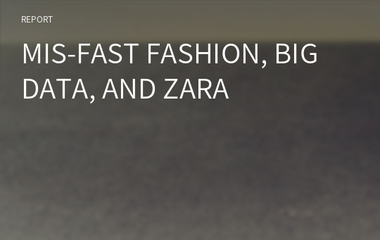 MIS-FAST FASHION, BIG DATA, AND ZARA