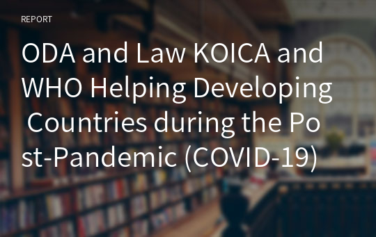 ODA and Law KOICA and WHO Helping Developing Countries during the Post-Pandemic (COVID-19) Situation