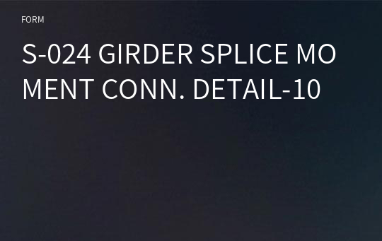 S-024 GIRDER SPLICE MOMENT CONN. DETAIL-10