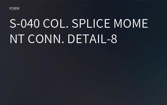 S-040 COL. SPLICE MOMENT CONN. DETAIL-8