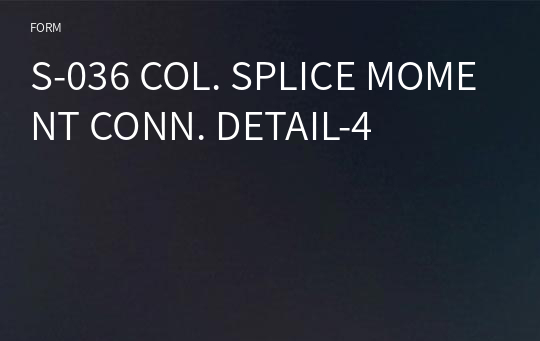 S-036 COL. SPLICE MOMENT CONN. DETAIL-4