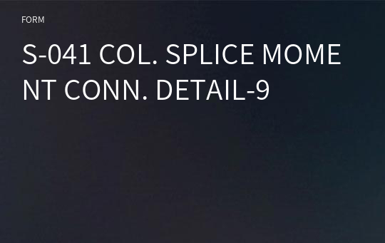S-041 COL. SPLICE MOMENT CONN. DETAIL-9
