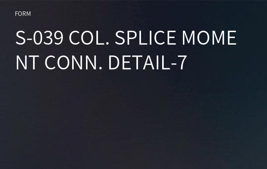 S-039 COL. SPLICE MOMENT CONN. DETAIL-7