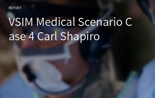 VSIM Medical Scenario Case 4 Carl Shapiro