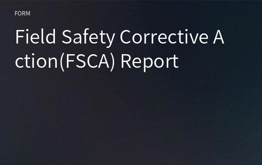 Field Safety Corrective Action(FSCA) Report