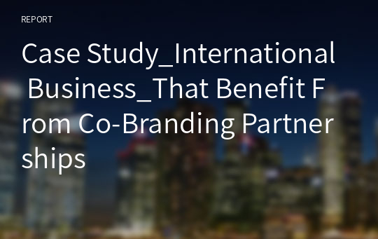 Case Study_International Business_That Benefit From Co-Branding Partnerships
