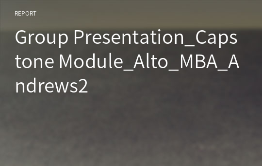 Group Presentation_Capstone Module_Alto_MBA_Andrews2