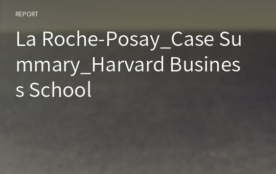 La Roche-Posay_Case Summary_Harvard Business School