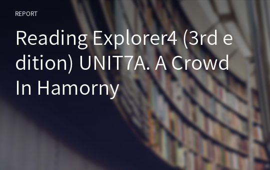 Reading Explorer4 (3rd edition) UNIT7A. A Crowd In Hamorny