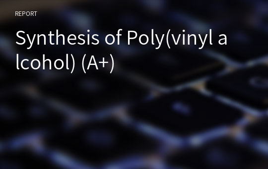 Synthesis of Poly(vinyl alcohol) (A+)