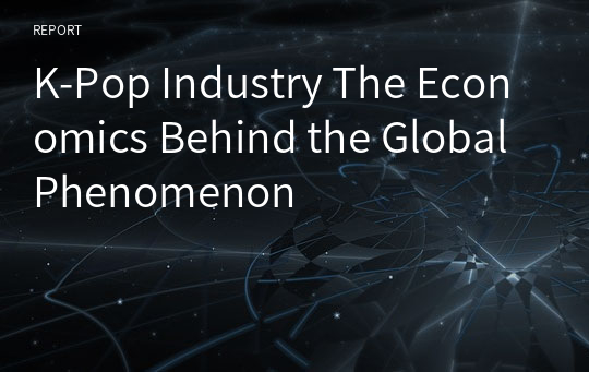 K-Pop Industry The Economics Behind the Global Phenomenon