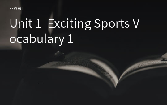 Unit 1  Exciting Sports Vocabulary 1