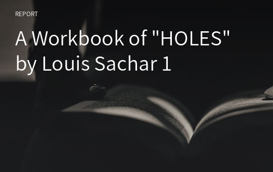 A Workbook of &quot;HOLES&quot; by Louis Sachar 1