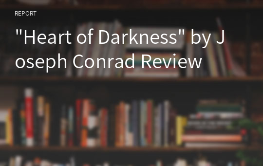 &quot;Heart of Darkness&quot; by Joseph Conrad Review