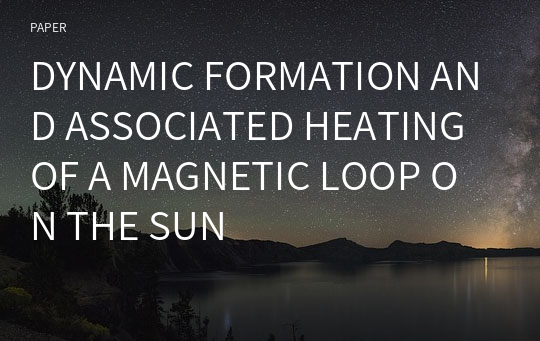 DYNAMIC FORMATION AND ASSOCIATED HEATING OF A MAGNETIC LOOP ON THE SUN