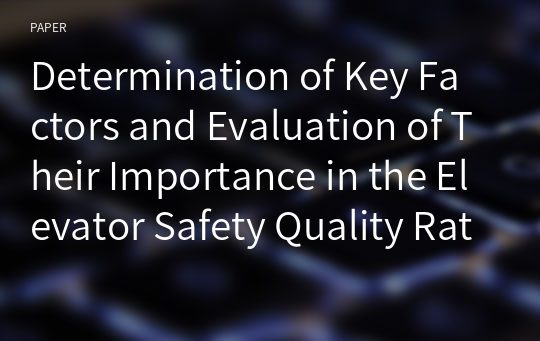 Determination of Key Factors and Evaluation of Their Importance in the Elevator Safety Quality Rating System for the Purpose of Adjusting the Elevator Inspection Cycle