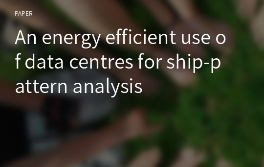 An energy efficient use of data centres for ship-pattern analysis