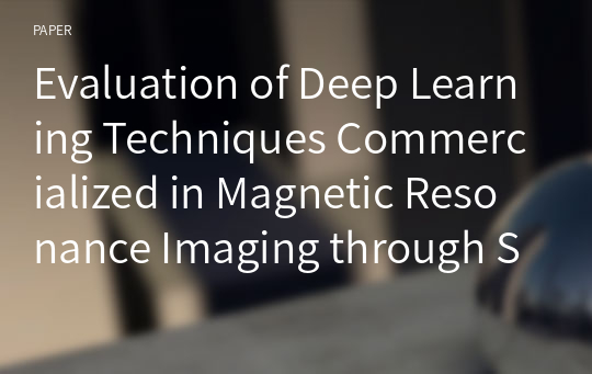 Evaluation of Deep Learning Techniques Commercialized in Magnetic Resonance Imaging through Standardized ACR Phantom Imaging