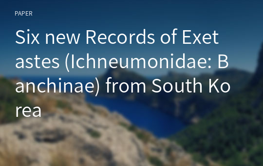Six new Records of Exetastes (Ichneumonidae: Banchinae) from South Korea