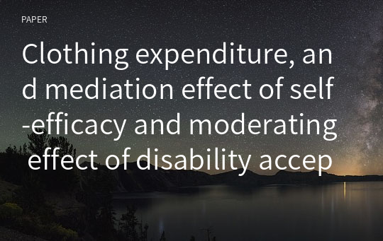 Clothing expenditure, and mediation effect of self-efficacy and moderating effect of disability acceptance in the association between dependency on others and happiness among visually impaired people 