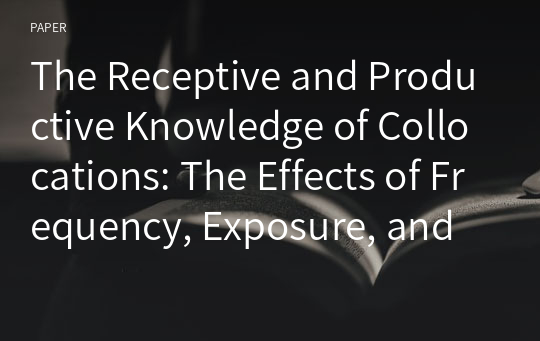 The Receptive and Productive Knowledge of Collocations: The Effects of Frequency, Exposure, and Phonological Short-term Memory