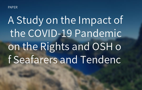 A Study on the Impact of the COVID-19 Pandemic on the Rights and OSH of Seafarers and Tendency in 2022 Amendments of Maritime Labour Convention