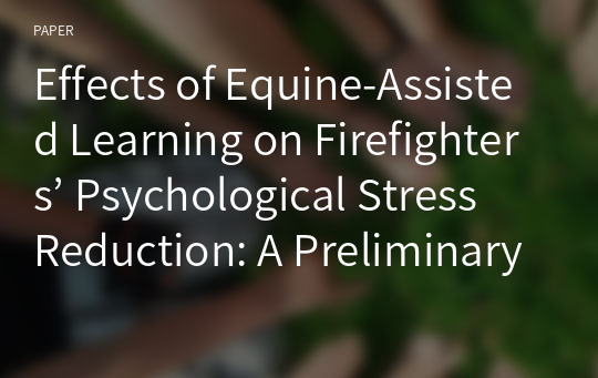 Effects of Equine-Assisted Learning on Firefighters’ Psychological Stress Reduction: A Preliminary Study