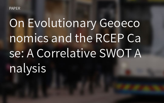 On Evolutionary Geoeconomics and the RCEP Case: A Correlative SWOT Analysis