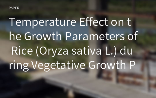 Temperature Effect on the Growth Parameters of Rice (Oryza sativa L.) during Vegetative Growth Period