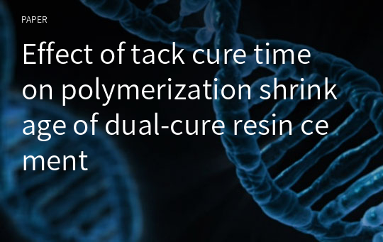 Effect of tack cure time on polymerization shrinkage of dual-cure resin cement