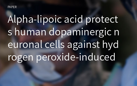 Alpha-lipoic acid protects human dopaminergic neuronal cells against hydrogen peroxide-induced cell injury by inhibiting autophagy and apoptosis